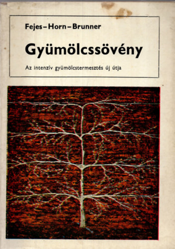 Dr. Fejes-Dr. Horn-Dr. Brunner - Gyümölcssövény (Az intenzív gyümölcstermesztés új útja)