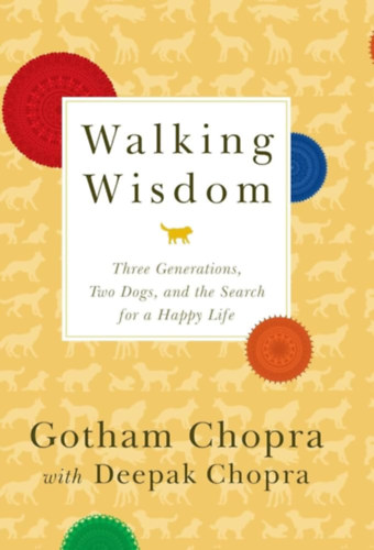 Deepak Chopra MD Gotham Chopra - Walking Wisdom: Three Generations, Two Dogs, and the Search for a Happy Life