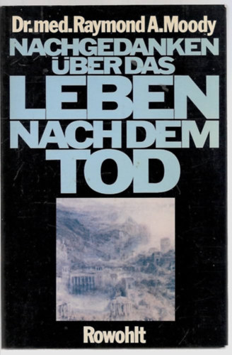 Raymond A. Moody - Nachgedanken ber das Leben nach dem Tod