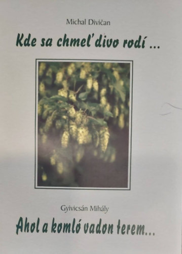 Gyivicsán Mihály/Michal Divičan - Kde sa chmel' divo rodí... - Ahol a komló vadon terem (szlovák-magyar)