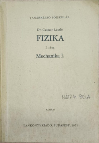 Dr. Czimer L�szl� - Fizika I.: Mechanika I.