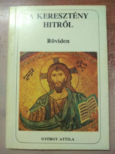 György Attila - A keresztény hitről röviden- lelkipásztor levelek