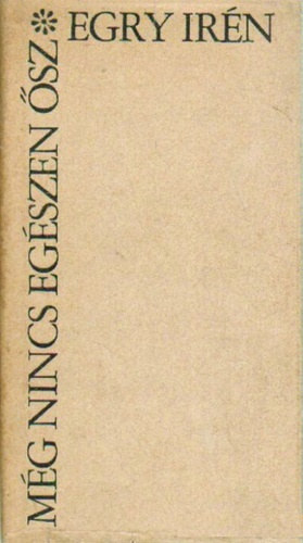 Egry Irén - Még nincs egészen ősz