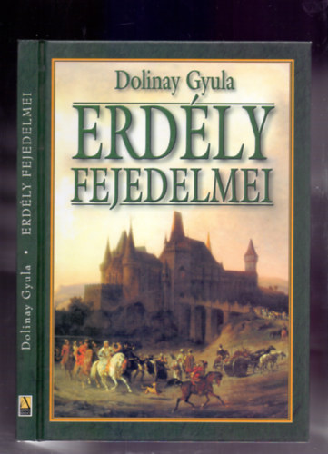 Szerz Dolinay Gyula - Erdly fejedelmei (Reprint)  --  Anno Kiad