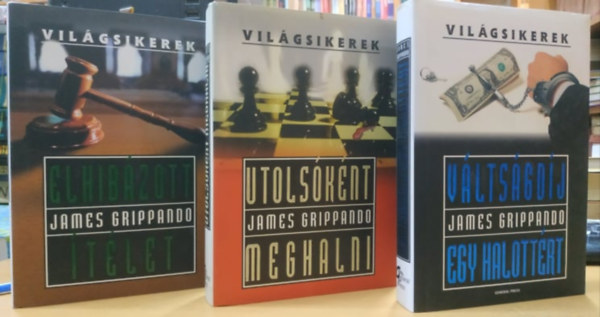 James Grippando - 3 db James Grippando: Elhib�zott �t�let + Utols�k�nt meghalni + V�lts�gd�j egy halott�rt