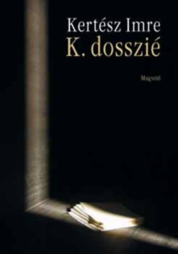 Kertész Imre - 2db Kertész Imre könyv: K. dosszié + Felszámolás