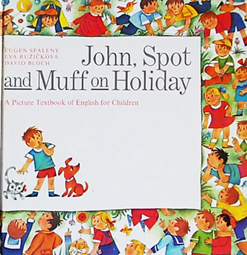 Eugen Spáleny; David Bloch; Eva Ruzicková - John, Spot and Muff on Holiday