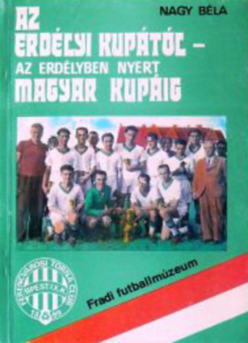 Nagy B�la - Az Erd�lyi kup�t�l, az Erd�lyben nyert magyar kup�ig