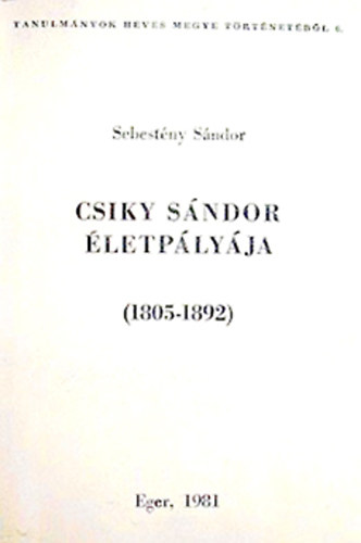 Sebestyén Sándor - Csiky Sándor életpályája (1805-1892)