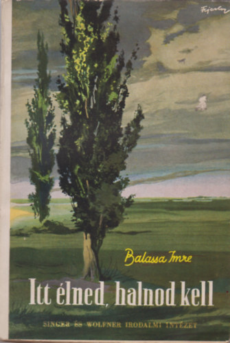 Balassa Imre - Itt lned, halnod kell