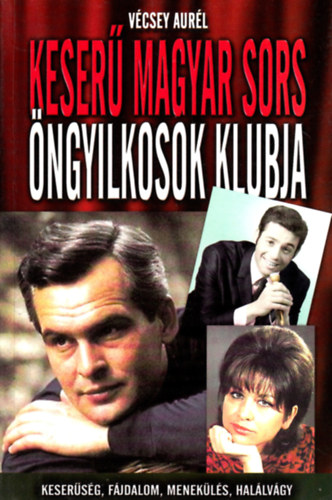 Vécsey Aurél - Keserű magyar sors - Öngyilkosok klubja
