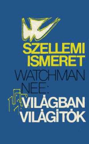 Watchman Nee - Szellemi ismeret - A vilgban vilgtk