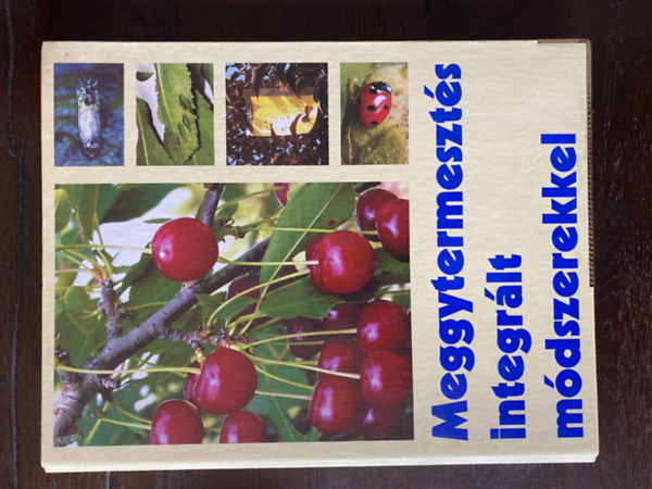 Dr. Inántsy Ferenc (szerk.) - Meggytermesztés integrált módszerekkel 2002 Újfehértó