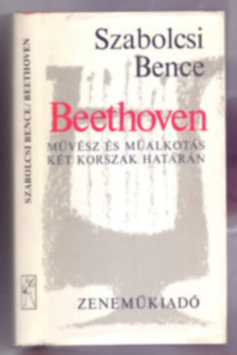 Bence Szabolcsi - Beethoven - M�v�sz �s m�alkot�s k�t korszak hat�r�n