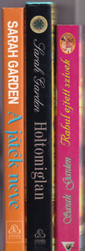 Sarah Garden - 3 db Romantikus k�nyv: Rabul ejtett sz�vek +Holtomiglan +A j�t�k neve