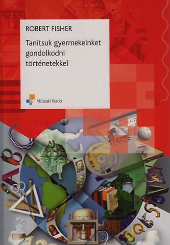 Robert Fisher - Tan�tsuk gyermekeinket gondolkodni t�rt�netekkel