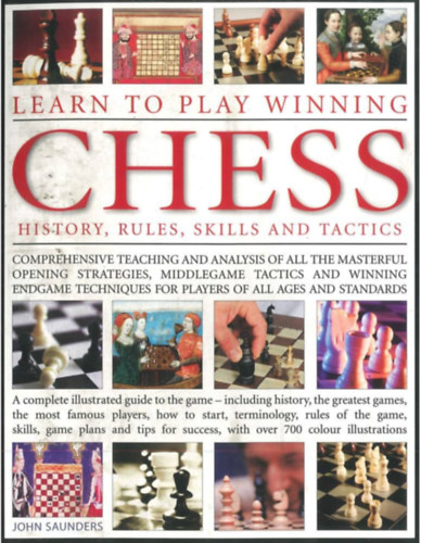 John Saunders - Learn to Play Winning Chess: History, Rules, Skills & Tactics