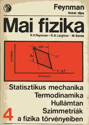 Feynman; Leighton; Sands - Mai fizika 4.: Statisztikus mechanika - Termodinamika - Hullmtan - Szimmetrik a fizika trvnyeiben