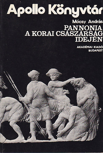 M�csy Andr�s - Pannonia a korai cs�sz�rs�g idej�n (Apoll� k�nyvt�r 3.)