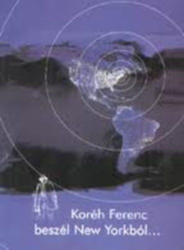 Kor�h Ferenc besz�l New Yorkb�l