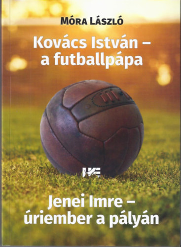 Mra Lszl - Kovcs Istvn - a futballppa