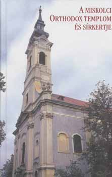 Dobrossy Istv�n  (szerk.) - A miskolci orthodox templom �s s�rkertje