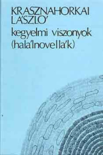 Krasznahorkai Lszl - Kegyelmi viszonyok (1. kiads)