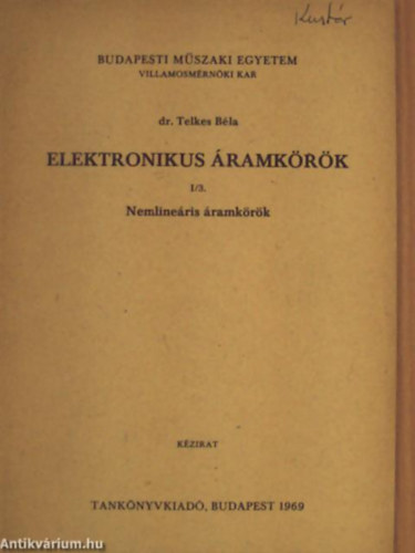 Dr. Telkes Béla - Elektronikus áramkörök I/3. - Nemlineáris áramkörök Kézirat