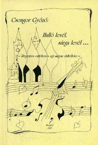 Csongor Gyz - Hull levl, srga levl... (Regnyes emlkezs egy magyar dalkltre)