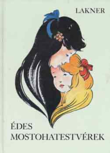 Lakner L�via GRAFIKUS �goston Katalin - �des mostohatestv�rek (GYERMEKREG�NY SZELLEMEKKEL �S SZELLEMES GYEREKEKKEL, M�K�S MESTERKED�SEKKEL)
