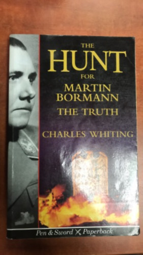 Charles Whiting - The Hunt for Martin Bormann: The Truth