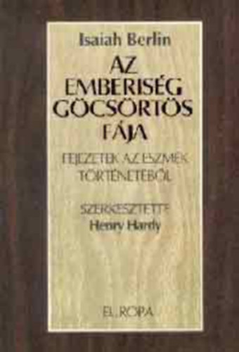 Isaiah Berlin - Az emberis�g g�cs�rt�s f�ja (fejezetek az eszm�k t�rt�netb�l)