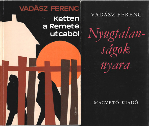 Vadász Ferenc - 2 db könyv, Nyugtalanságok nyara,Ketten a Remete utcából