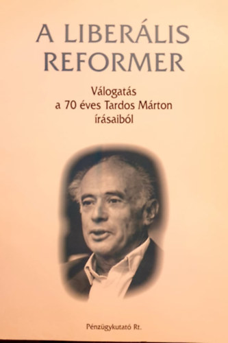 Volosin Hédi (szerk.) - A liberális reformer - Válogatás a 70 éves Tardos Márton írásaiból
