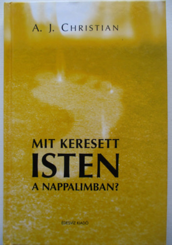 A. J. Christian - Mit keresett Isten a nappalimban?