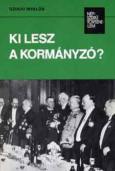 Szinai Mikls - Ki lesz a kormnyz? (npszer trtnelem)
