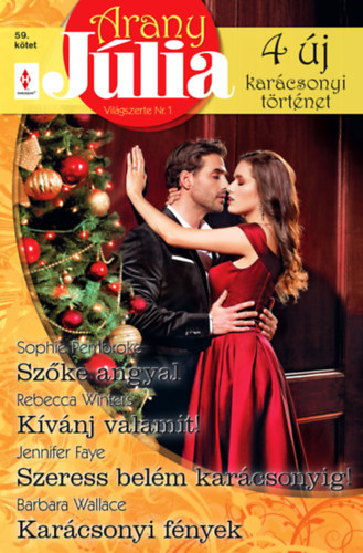 Barbara Wallace, Jennifer Faye, Sophie Pembroke Rebecca Winters - Kar�csonyi Arany J�lia 59. - Sz�ke angyal, K�v�nj valamit!, Szeress bel�m kar�csonyig!, Kar�csonyi f�nyek