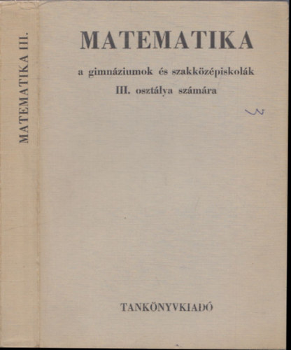 Horvay Katalin, P�lmay L�r�nt Czap�ry Endre - Matematika III. (A gimn�ziumok �s szakk�z�piskol�k III. oszt�lya sz�m�ra)
