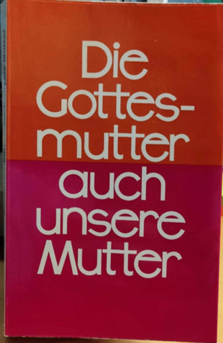 P.  Bonifatius Gnther (Pater) - Die Gottesmutter - Auch Unsere Mutter (A Boldogsgos Anya a mi anynk is)(Miriam-Verlag)