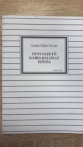 Ant�k P�ter Istv�n - F�nyvezet� k�belh�l�zat �p�t�s