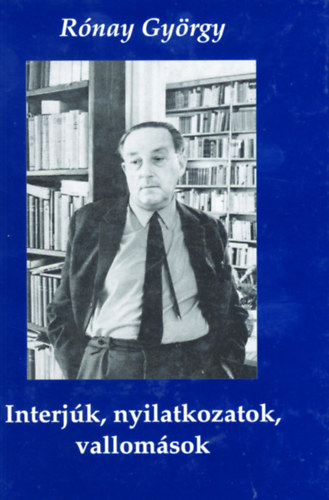 Rónay György - Interjúk, nyilatkozatok, vallomások