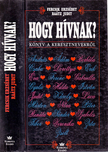 Fercsik Erzs�bet-Ra�tz Judit - Hogy h�vnak? - K�nyv a keresztnevekr�l