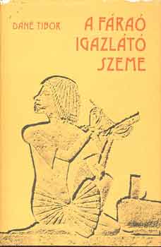 Dáné Tibor - A fáraó igazlátó szeme