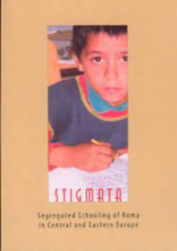 Kov�cs Judit Fenyvesi Istv�n - STIGMATA: SEGREGATED SCHOOLING OF ROMA IN CENTRAL AND EASTERN EUROPE