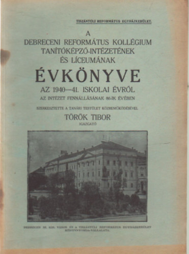 T�r�k Tibor - A Debreceni Reform�tus Koll�gium Tan�t�k�pz�- Int�zet�nek �s L�ceum�nak �vk�nyve az 1940-41. iskolai �vr�l
