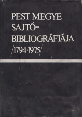 B�k�s J�zsef - Pest megye sajt�bibliogr�fi�ja (1794-1975)