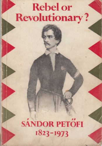 B�la K�peczi - Rebel or revolutionary? S�ndor Pet�fi 1823-1973