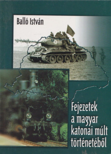 Ball Istvn - Fejezetek a magyar katonai mlt trtnetbl (dediklt)
