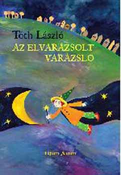 Tóth László - Az elvarázsolt varázsló