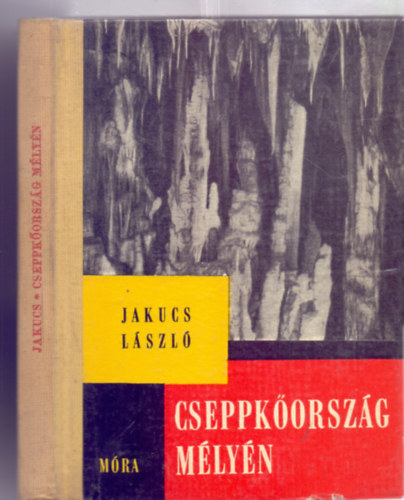 Jakucs László - Cseppkőország mélyén (32 oldal melléklettel)